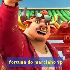 fortuna do marcinho vp